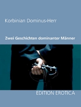 Zwei Geschichten dominanter M&auml;nner - Korbinian Dominus-Herr