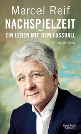 Nachspielzeit - ein Leben mit dem Fu&szlig;ball - Marcel Reif, Holger Gertz