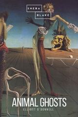 Animal Ghosts - Elliott O'Donnell, Sheba Blake