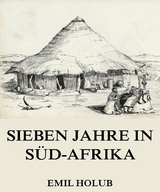 Sieben Jahre in S&uuml;d-Afrika, Erster Band - Emil Holub