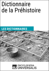 Dictionnaire de la Pr&eacute;histoire -  Encyclopaedia Universalis