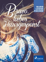 Bravo, liebes Hausgespenst - Marie Louise Fischer