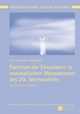 Facetten der Einsamkeit in musikalischen Monodramen des 20. Jahrhunderts - Corinna M&uuml;ller-Goldkuhle