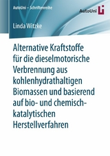 Alternative Kraftstoffe f&uuml;r die dieselmotorische Verbrennung aus kohlenhydrathaltigen Biomassen und basierend auf bio- und chemisch-katalytischen Herstellverfahren - Linda Witzke