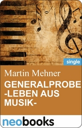 Generalprobe -Leben aus Musik- - Martin Mehner
