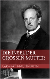 Die Insel der gro&szlig;en Mutter - Gerhart Hauptmann