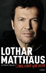 Ganz oder gar nicht - Lothar Matth&auml;us, Martin H&auml;usler