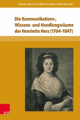 Die Kommunikations-, Wissens- und Handlungsr&auml;ume der Henriette Herz (1764-1847) - 