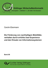 Die F&ouml;rderung von nachhaltigem Mobilit&auml;tsverhalten durch erh&ouml;hte User-Experience und den Einsatz von Informationssystemen - Carolin Ebermann