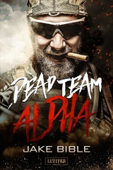 DEAD TEAM ALPHA - Jake Bible
