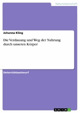 Die Verdauung und Weg der Nahrung durch unseren K&ouml;rper -  Johanna Kling
