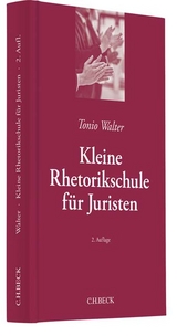 Kleine Rhetorikschule für Juristen - Walter, Tonio