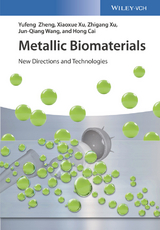 Metallic Biomaterials - Yufeng Zheng, Xiaoxue Xu, Zhigang Xu, Jun-Qiang Wang, Hong Cai