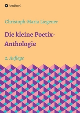 Die kleine Poetix-Anthologie - Liegener, Christoph-Maria