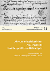 Akteure mittelalterlicher Au&szlig;enpolitik: Das Beispiel Ostmitteleuropas - 