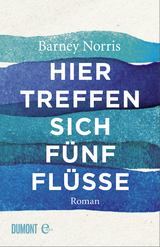 Hier treffen sich f&uuml;nf Fl&uuml;sse - Barney Norris