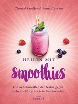 Heilen mit Smoothies - Chantal-Fleur Sandjon, Anna Cavelius