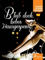 Bleib doch, liebes Hausgespenst - Marie Louise Fischer