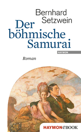 Der b&ouml;hmische Samurai - Bernhard Setzwein