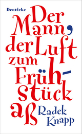 Der Mann, der Luft zum Fr&uuml;hst&uuml;ck a&szlig; - Radek Knapp