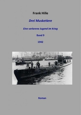 Drei Musketiere - Eine verlorene Jugend im Krieg, Band 9 - Frank Hille