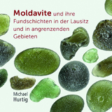 Moldavite und ihre Fundschichten in der Lausitz und in angrenzenden Gebieten - Michael Hurtig