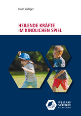 Heilende Kr&auml;fte im kindlichen Spiel - Hans Zulliger