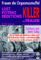 Frauen, die Orgasmusmuffel - LUST, POTENZ, EREKTIONS-KILLER bei Frauen nur durch die Ern&auml;hrung - K.T.N. Len'ssi