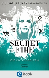 Secret Fire 2. Die Entfesselten - C.J. Daugherty, Carina Rozenfeld