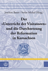 Der "Unterricht der Visitatoren" und die Durchsetzung der Reformation in Kursachsen - 