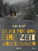Es ist f&uuml;r uns eine Zeit angekommen - Lise Gast