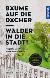 B&auml;ume auf die D&auml;cher, W&auml;lder in die Stadt! - Conrad Amber