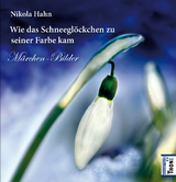 Wie das Schneegl&ouml;ckchen zu seiner Farbe kam - Nikola Hahn