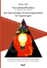 Kriminalistisch Vernehmen in Theorie und Praxis. Das Eigenst&auml;ndige Vernehmungsprotokoll f&uuml;r Augenzeugen - Nikola Hahn