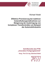 Effektive Priorisierung bei reaktiven Instandhaltungsma&szlig;nahmen zur Steigerung der Ausbringung von komplexen Transferstra&szlig;en am Beispiel der Automobilindustrie - Michael Wedel