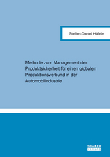 Methode zum Management der Produktsicherheit f&uuml;r einen globalen Produktionsverbund in der Automobilindustrie - Steffen-Daniel H&auml;fele