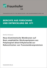 Neue biomimetische Membranen auf Basis amphiphiler Blockcopolymere aus Poly(Isopren-block-Ethylenoxid) zur Rekonstitution von Transmembranproteinen - Matthias Bieligmeyer