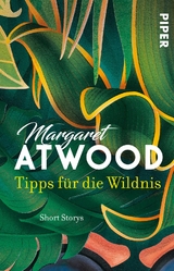 Tipps f&uuml;r die Wildnis - Margaret Atwood