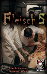 Fleisch 5 - Peter Lancester, John Aysa, Rainer Innreiter, Stefan M. Fischer, Markus Kastenholz, Jasmin Krieger, Rosa Leber, Ralph D. Chains, Iver Niklas Schwarz, Hel Fried, Gunter Arentzen, Thomas Karg, Andreas Laufh&uuml;tte, Andreas Ellefred