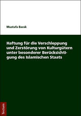 Haftung f&uuml;r die Verschleppung und Zerst&ouml;rung von Kulturg&uuml;tern unter besonderer Ber&uuml;cksichtigung des Islamischen Staats - Mustafa Barak