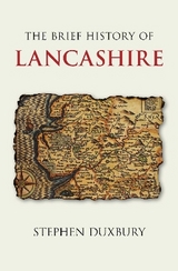 The Brief History of Lancashire - Duxbury, Stephen