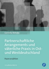 Partnerschaftliche Arrangements und v&auml;terliche Praxis in Ost- und Westdeutschland - Cornelia Behnke