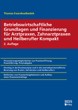 Betriebswirtschaftliche Grundlagen und Finanzierung für Arztpraxen, Zahnarztpraxen und Heilberufler Kompakt - Ewerdwalbesloh, Thomas