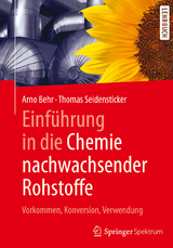 Einf&uuml;hrung in die Chemie nachwachsender Rohstoffe - Arno Behr, Thomas Seidensticker