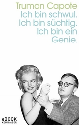 Ich bin schwul. Ich bin s&uuml;chtig. Ich bin ein Genie. - Truman Capote