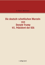 Die deutsch-schottischen Wurzeln von Donald Trump 45. Pr&auml;sident der USA - Klaus H. Wachtmann