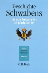 Handbuch der bayerischen Geschichte  Bd. III,2: Geschichte Schwabens bis zum Ausgang des 18. Jahrhunderts - Max Spindler