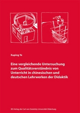 Eine vergleichende Untersuchung zum Qualit&auml;tsverst&auml;ndnis von Unterricht in chinesischen und deutschen Lehrwerken der Didaktik - Xuping Ye