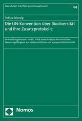 Die UN-Konvention &uuml;ber Biodiversit&auml;t und ihre Zusatzprotokolle - Tobias Sdunzig