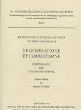 Ver&ouml;ffentlichungen ungedruckter Texte aus der mittelalterlichen Geisteswelt / Expositionis D. Thomae Aquinatis in Libros Aristotelis DE GENERATIONE ET CORRUPTIONE. continuato per Thomam de Sutona - Francis E. Kelley